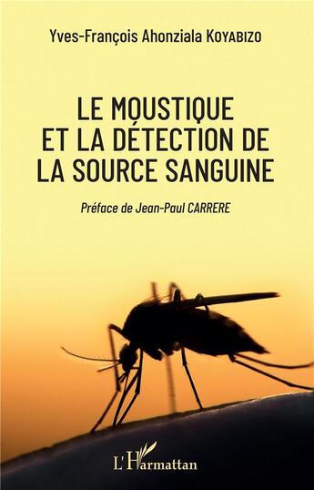 Couverture du livre « Le moustique et la détection de la source sanguine » de Yves-Francois Ahonziala Koyabizo aux éditions L'harmattan