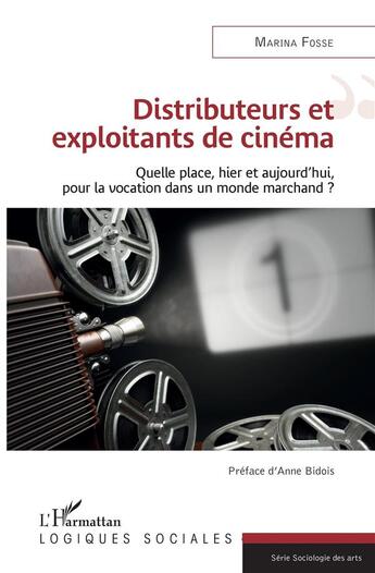 Couverture du livre « Distributeurs et exploitants de cinéma ; quelle place, hier et aujourd'hui, pour la vocation dans un monde marchand ? » de Marina Fosse aux éditions L'harmattan