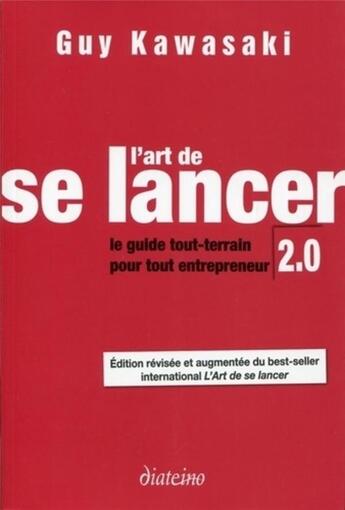 Couverture du livre « L art de se lancer 2.0 ; le guide du tout terrain pour tout entrepreneur (2e édition) » de Guy Kawasaki aux éditions Diateino