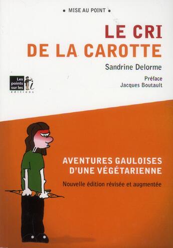 Couverture du livre « Le cri de la carotte » de Sandrine Delorme aux éditions Les Points Sur Les I