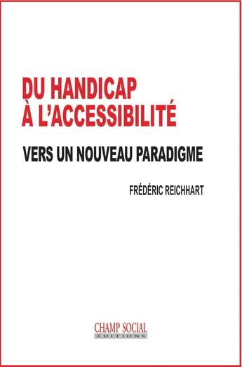 Couverture du livre « Du handicap à l'accessibilité : vers un nouveau paradigme » de Frederic Reichhart aux éditions Champ Social