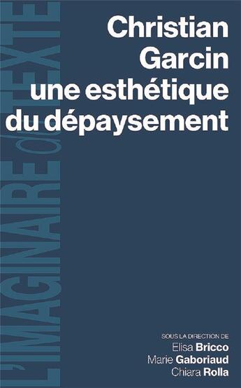 Couverture du livre « Christian Garcin, une esthétique du dépaysement » de Marie Gaboriaud et Elisa Bricco et Chiara Rolia aux éditions Pu De Vincennes