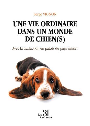 Couverture du livre « Une vie ordinaire dans un monde de chien(s) » de Serge Vignon aux éditions Les Trois Colonnes