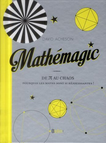 Couverture du livre « Mathémagic ; de Pi au chaos : pourquoi les maths sont-elles réjouissantes ? » de David Acheson aux éditions Belin