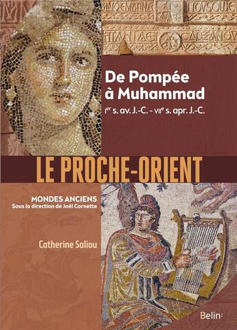 Couverture du livre « Le Proche-orient ; de Pompée à Muhammad, Ier s. av. J.-C. - VIIe s. apr. J.-C. » de Catherine Saliou aux éditions Belin