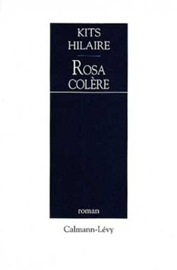 Couverture du livre « Rosa Colere » de Kits Hilaire aux éditions Calmann-levy