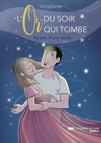 Couverture du livre « L'or du soir qui tombe : Parents d'une étoile » de Korrig'Anne aux éditions Courrier Du Livre