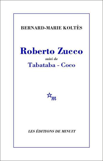 Couverture du livre « Roberto Zucco ; Tabataba et Coco » de Bernard-Marie Koltes aux éditions Minuit