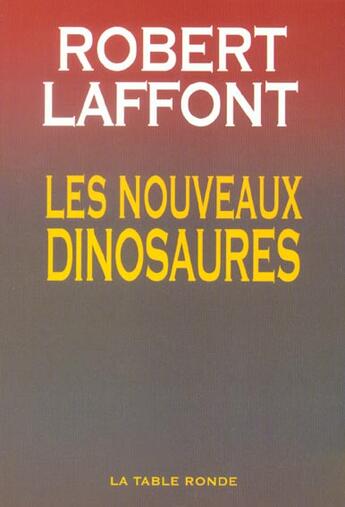 Couverture du livre « Les nouveaux dinosaures » de Robert Laffont aux éditions Table Ronde