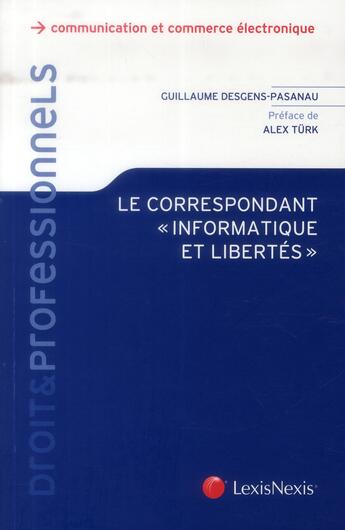 Couverture du livre « Le correspondant informatique et libertés » de Guillaume Desgens-Pasanau aux éditions Lexisnexis