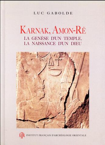 Couverture du livre « Karnak, Amon-Rê ; la genèse d'un temple, la naissance d'un dieu » de Gabolde Luc aux éditions Ifao