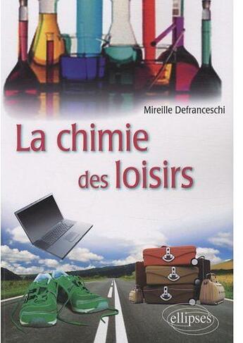 Couverture du livre « La chimie des loisirs » de Defranceschi aux éditions Ellipses