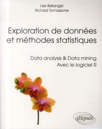 Couverture du livre « Exploration de donnees et methodes statistiques. data analysis & data mining. avec le logiciel r » de Bellanger/Tomassone aux éditions Ellipses