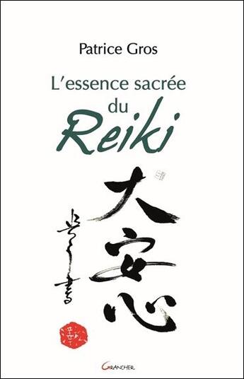 Couverture du livre « L'essence sacrée du reiki » de Patrice Gros aux éditions Grancher