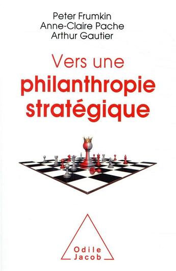 Couverture du livre « Vers une philanthropie stratégique » de Anne-Claire Pache et Arthur Gautier et Peter Frumkin aux éditions Odile Jacob