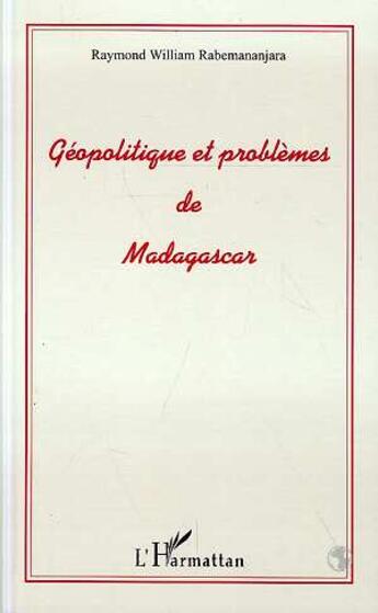 Couverture du livre « Géopolitique et problèmes de madagascar » de Raymond William Rabemananjara aux éditions L'harmattan