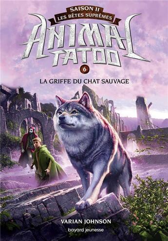 Couverture du livre « Animal Tatoo - saison 2 ; les bêtes suprêmes Tome 6 : la griffe du chat sauvage » de Johnson Varian et Riveline Anath aux éditions Bayard Jeunesse