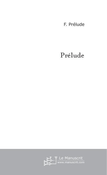 Couverture du livre « Prelude » de Prelude F. aux éditions Le Manuscrit