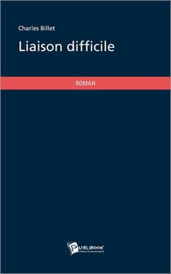 Couverture du livre « Liaison difficile » de Charles Billet aux éditions Publibook