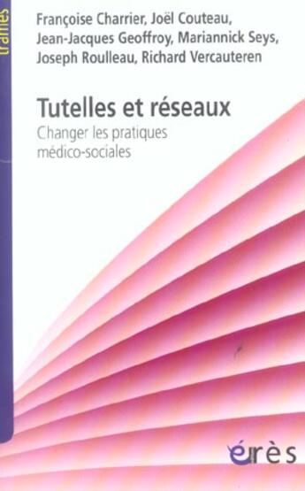 Couverture du livre « Tutelles et réseaux ; changer les pratiques médico-sociales » de  aux éditions Eres