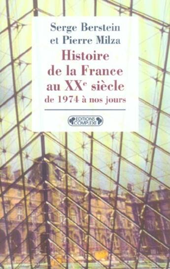 Couverture du livre « Histoire de la france au xx siecle de 1974 a nos jours » de Serge Berstein et Pierre Milza aux éditions Complexe