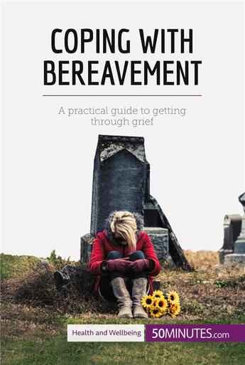 Couverture du livre « Coping with bereavement : a practical guide to getting through grief » de  aux éditions 50minutes.com