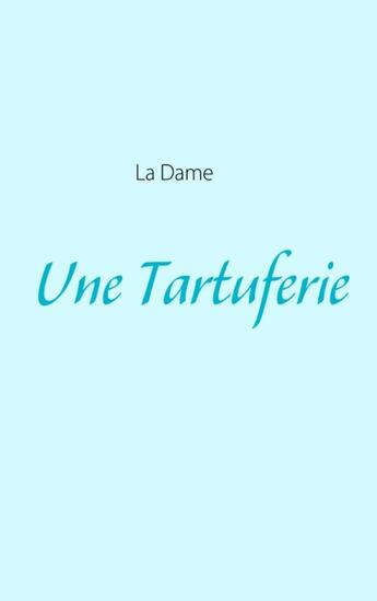 Couverture du livre « Une tartuferie » de La Dame aux éditions Books On Demand