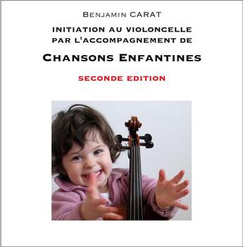 Couverture du livre « Initiation au violoncelle par l'accompagnement de chansons enfantines » de Benjamin Carat aux éditions Books On Demand