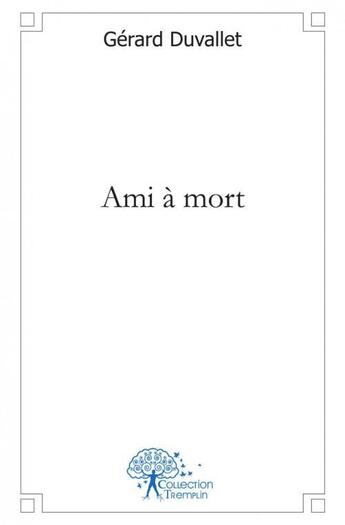 Couverture du livre « Ami a mort » de Gerard Duvallet aux éditions Edilivre