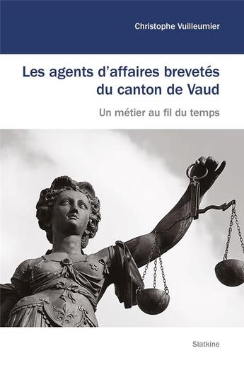 Couverture du livre « LES AGENTS D'AFFAIRES BREVETÉS DU CANTON DE VAUD : UN MÉTIER AU FIL DU TEMPS » de Christophe Vuilleumier aux éditions Slatkine