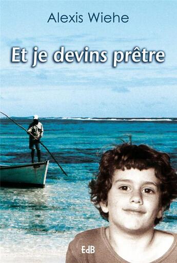 Couverture du livre « Et je devins prêtre » de Alexis Wiehe aux éditions Des Beatitudes