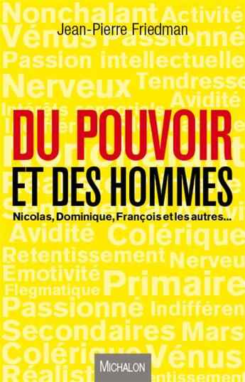 Couverture du livre « Du pouvoir et des hommes ; Nicolas, Dominique, François et les autres... » de Jean-Pierre Friedman aux éditions Michalon