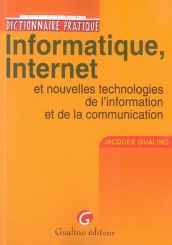 Couverture du livre « Dictionnaire pratique informatique, internet et nouvelles technologies de l'information et de la communication » de Gualino J. aux éditions Gualino