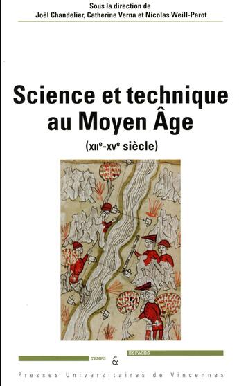 Couverture du livre « Science et technique au moyen âge (XIIe-XVe siècle) » de Catherine Verna et Joel Chandelier et Nicolas Weill-Parot aux éditions Pu De Vincennes