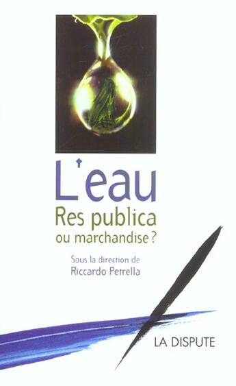 Couverture du livre « L'eau, res publica ou marchandise » de Riccardo Petrella aux éditions Dispute