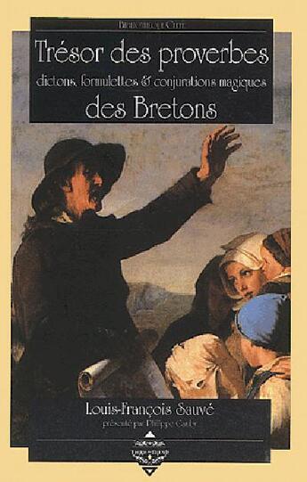 Couverture du livre « Tresor des proverbes ; dictons, formulettes et conjurations magiques des bretons » de Louis-Francois Sauve aux éditions Terre De Brume