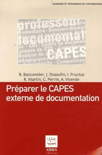 Couverture du livre « Préparer le CAPES externe de documentation » de R. Martin et B. Bacconnier et J. Dussolin et I. Fructus et G. Perrin et A. Vicente aux éditions Adbs