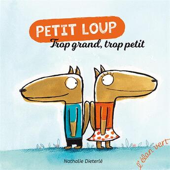 Couverture du livre « Petit Loup ; trop grand, trop petit » de Nathalie Dieterle aux éditions Elan Vert