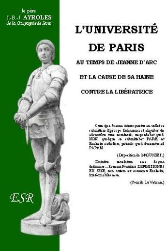 Couverture du livre « L'université de Paris au temps de Jeanne d'aArc et la cause de sa haine contre la libératrice » de Jean-Baptiste Ayroles aux éditions Saint-remi