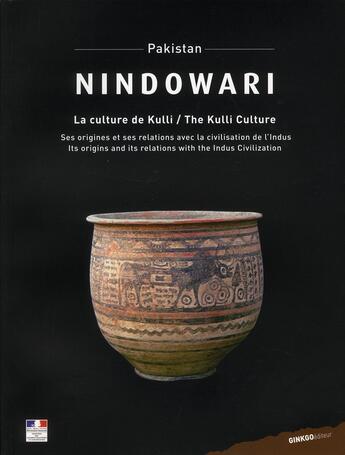 Couverture du livre « Pakistan : Nindowary ; la culture de Kulli, ses origines et ses relations avec la civilisation de l'Indus » de  aux éditions Ginkgo