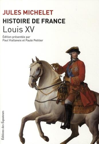 Couverture du livre « Histoire de France Tome 16 ; Louis XV » de Jules Michelet aux éditions Des Equateurs