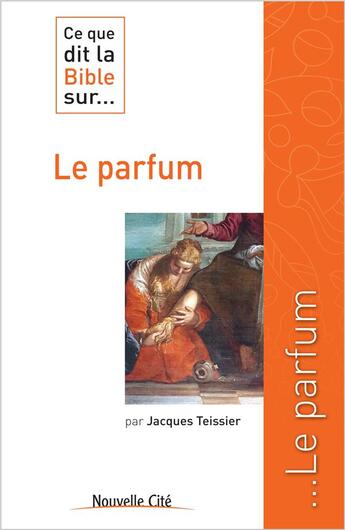 Couverture du livre « Ce que dit la Bible sur... t.29 : le parfum » de Jacques Teissier aux éditions Nouvelle Cite