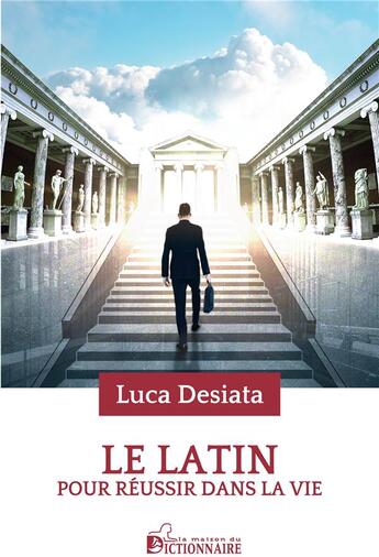 Couverture du livre « Le Latin pour réussir dans la vie » de Luca Desiata aux éditions Dicoland/lmd