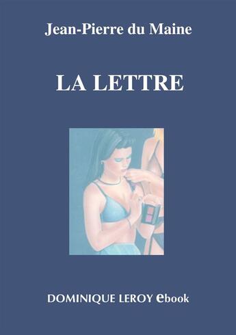 Couverture du livre « La Lettre - Nouvelle édition » de Jean-Pierre Du Maine aux éditions Dominique Leroy