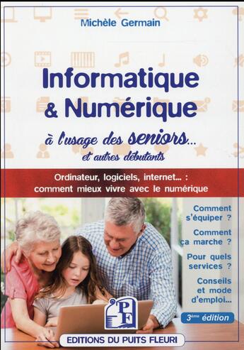 Couverture du livre « Informatique et numérique à l'usage des seniors... et autres débutants (3e édition) » de Michele Germain aux éditions Puits Fleuri