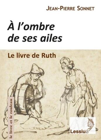 Couverture du livre « À l'ombre de ses ailes : le livre de Ruth » de Jean-Pierre Sonnet aux éditions Lessius