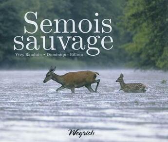 Couverture du livre « Semois sauvage » de Dominique Billion et Yves Bauduin aux éditions Weyrich