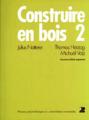 Couverture du livre « Construire en bois 2 : 2e édition 1998, revue et augmentée » de Julius Natterer et Thomas Herzog et Michael Volz aux éditions Ppur