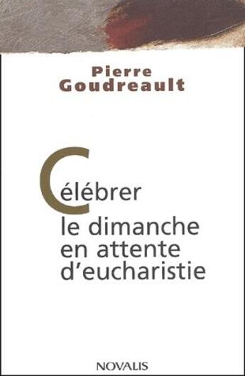 Couverture du livre « Célébrer le dimanche en attente d'eucharistie » de Pierre Goudreault aux éditions Novalis