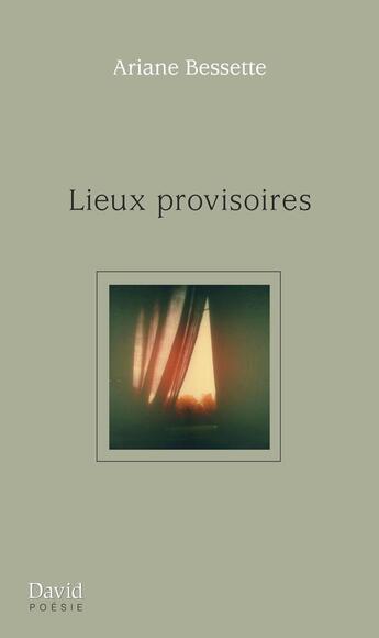 Couverture du livre « Lieux provisoires » de Ariane Bessette aux éditions Epagine